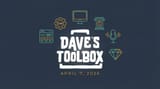 Dave’s Toolbox -- April 7, 2026