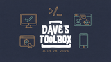 Dave's Toolbox -- July 28, 2026