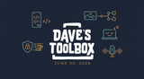 Dave's Toolbox -- June 30, 2026