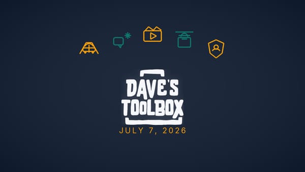 Dave's Toolbox -- July 7, 2026
